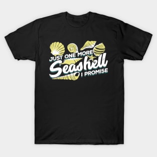 Just One More Seashell I Promise T-Shirt